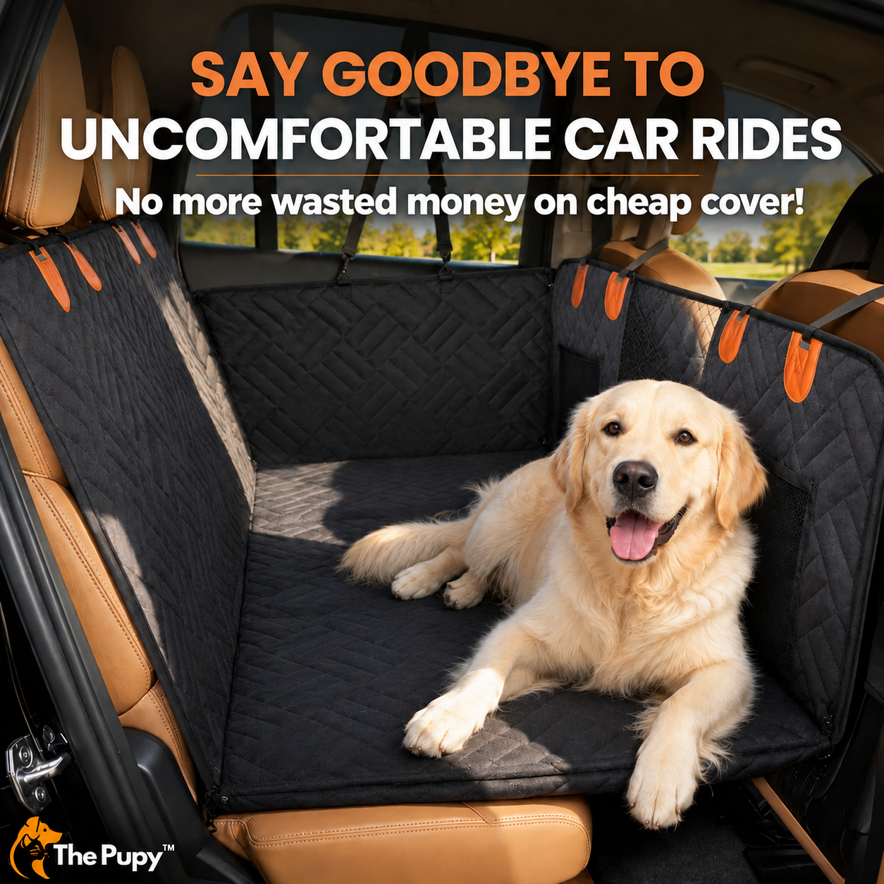 A golden retriever dog lies on a black quilted car seat cover installed in the back of a tan vehicle. Large promotional text at the top reads, 'SAY GOODBYE TO UNCOMFORTABLE CAR RIDES' and 'No more wasted money on cheap cover!' The 'The Pupy' brand logo appears in the bottom-left corner.